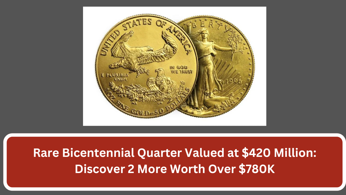 Rare Bicentennial Quarter Valued at $420 Million: Discover 2 More Worth Over $780K