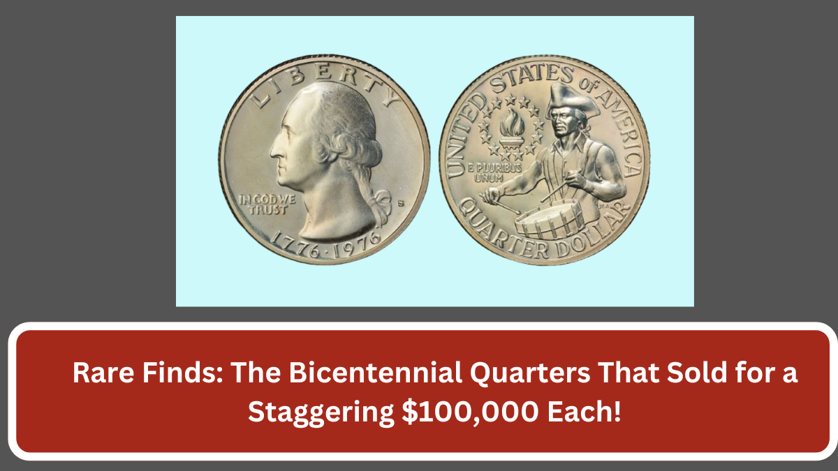 Rare Finds: The Bicentennial Quarters That Sold for a Staggering $100,000 Each!